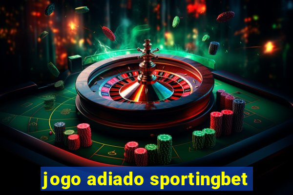 jogo adiado sportingbet